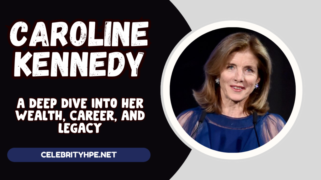 Caroline Kennedy Net Worth A Deep Dive into Her Wealth, Career, and Legacy