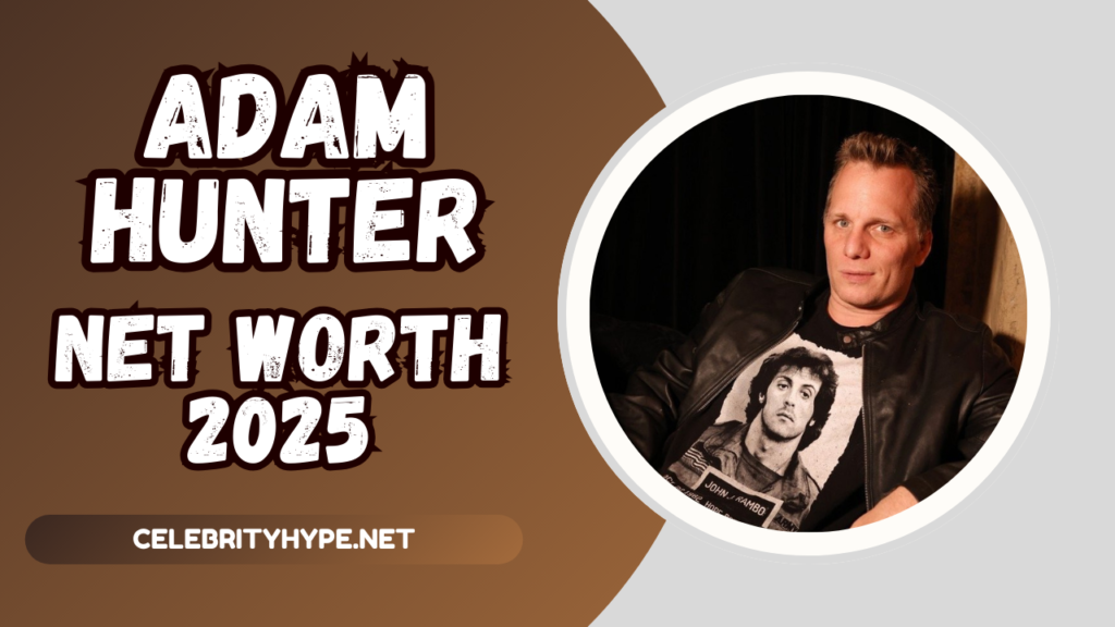 Adam Hunter Net Worth 2025