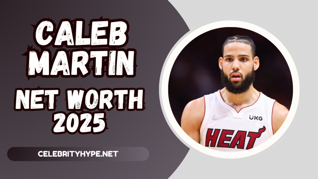 Caleb Martin Net Worth 2025